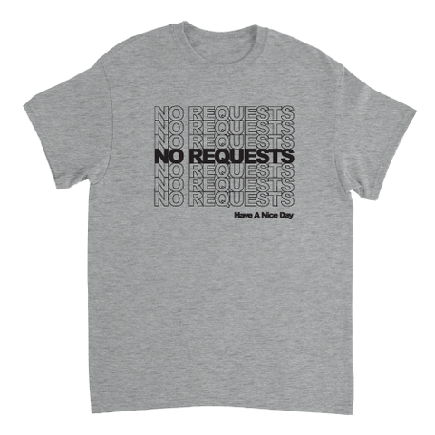 No Requests Have A Nice Day T-Shirt